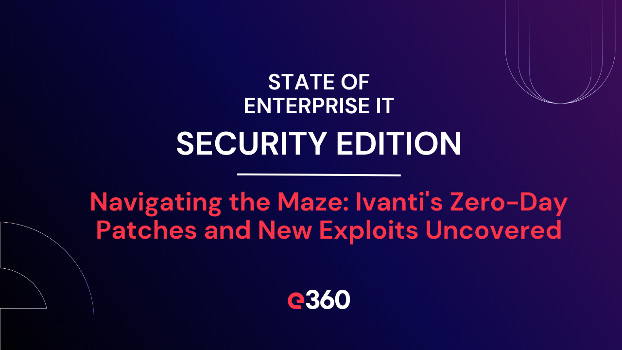 Navigating the maze ivanti s zero day patches and new exploits uncovered